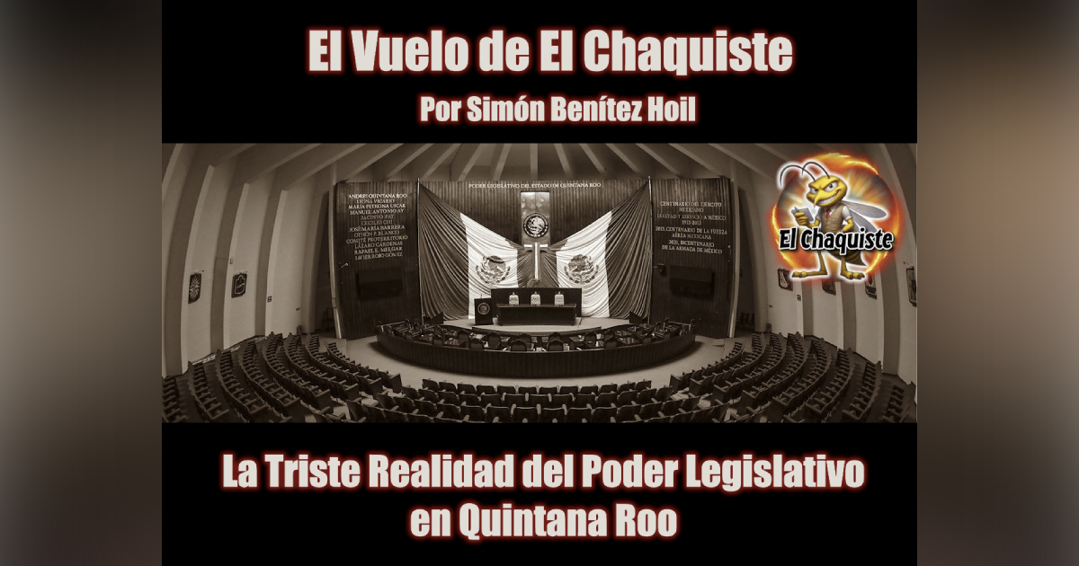 La Triste Realidad del Poder Legislativo en Quintana Roo